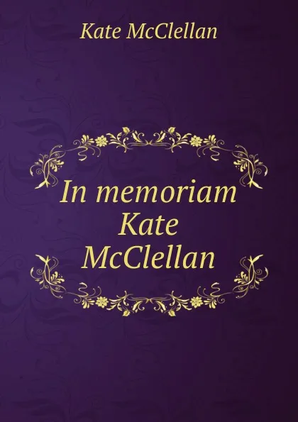 Обложка книги In memoriam Kate McClellan, Kate McClellan