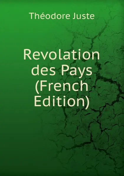 Обложка книги Revolation  des Pays (French Edition), Théodore Juste