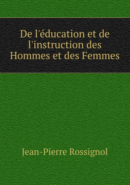 Обложка книги De l.education et de l.instruction des Hommes et des Femmes, Jean-Pierre Rossignol