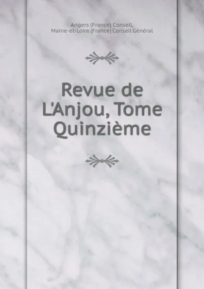 Обложка книги Revue de L.Anjou, Tome Quinzieme, Angers (France) Conseil, Maine-et-Loire (France) Conseil Général