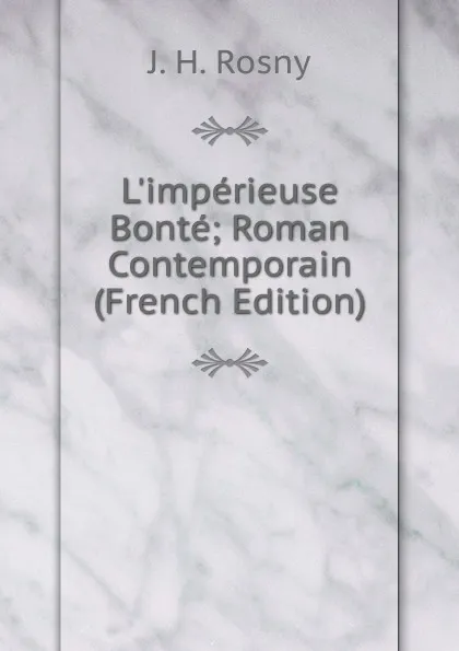 Обложка книги L.imperieuse Bonte; Roman Contemporain (French Edition), J. H. Rosny