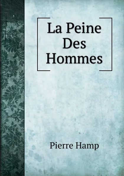 Обложка книги La Peine Des Hommes, Pierre Hamp