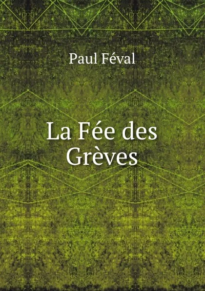 Обложка книги La Fee des Greves, Féval Paul