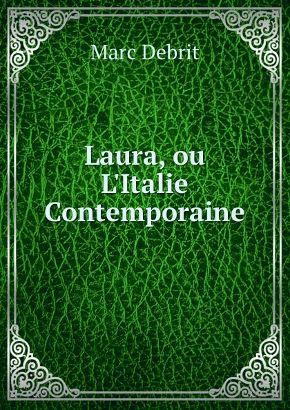 Обложка книги Laura, ou L.Italie Contemporaine, Marc Debrit