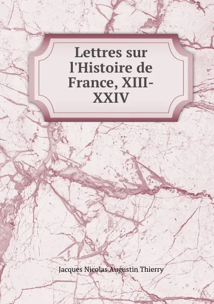 Обложка книги Lettres sur l.Histoire de France, XIII-XXIV, Jacques Nicolas Augustin Thierry