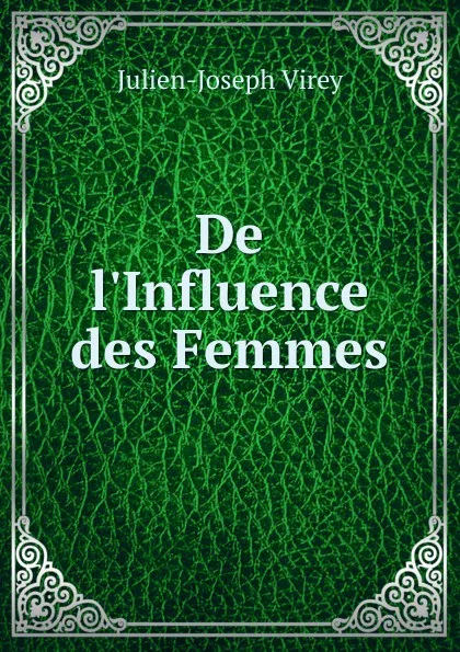 Обложка книги De l.Influence des Femmes, Julien-Joseph Virey