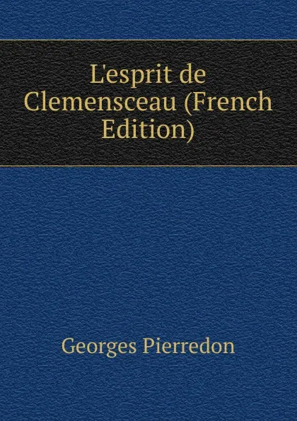 Обложка книги L.esprit de Clemensceau (French Edition), Georges Pierredon