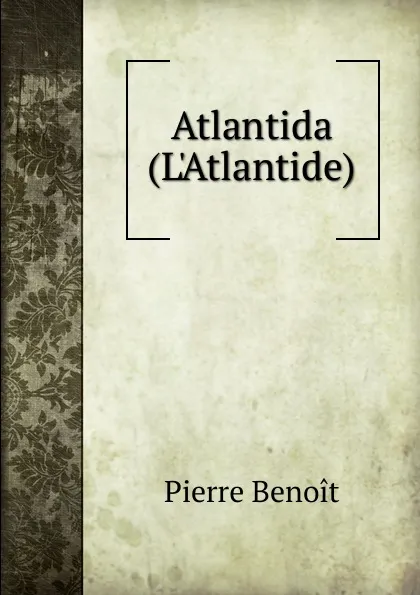 Обложка книги Atlantida (L.Atlantide), Pierre Benoit