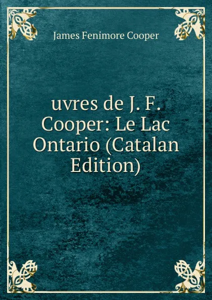 Обложка книги uvres de J. F. Cooper: Le Lac Ontario (Catalan Edition), Cooper James Fenimore