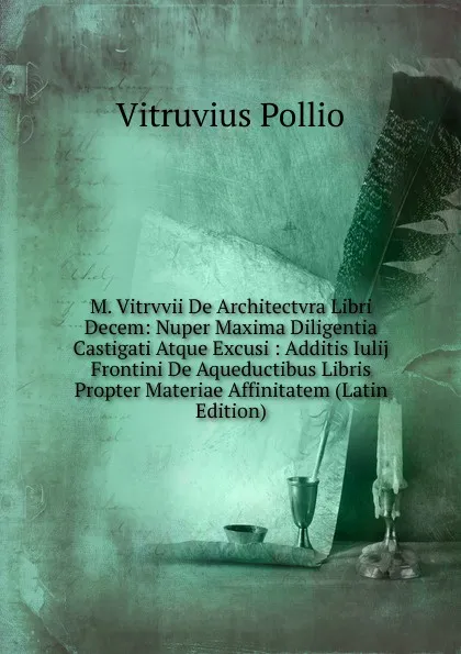 Обложка книги M. Vitrvvii De Architectvra Libri Decem: Nuper Maxima Diligentia Castigati Atque Excusi : Additis Iulij Frontini De Aqueductibus Libris Propter Materiae Affinitatem (Latin Edition), Vitruvius Pollio