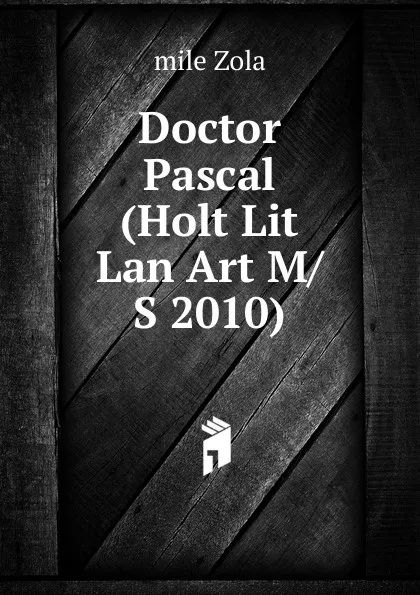 Обложка книги Doctor Pascal (Holt Lit Lan Art M/S 2010), Zola Emile