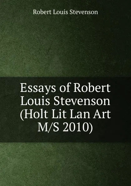 Обложка книги Essays of Robert Louis Stevenson (Holt Lit Lan Art M/S 2010), Stevenson Robert Louis