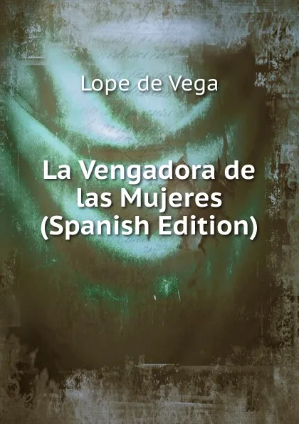 Обложка книги La Vengadora de las Mujeres (Spanish Edition), Lope de Vega