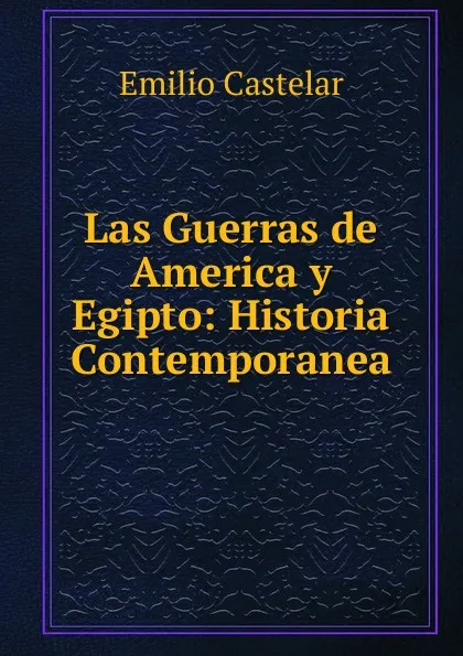 Обложка книги Las Guerras de America y Egipto: Historia Contemporanea, Emilio Castelar