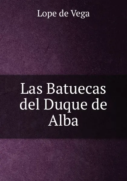 Обложка книги Las Batuecas del Duque de Alba, Lope de Vega