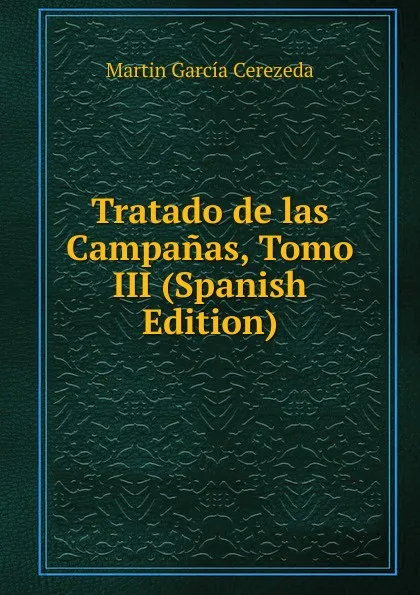 Обложка книги Tratado de las Campanas, Tomo III (Spanish Edition), Marti­n Garcí­a Cerezeda