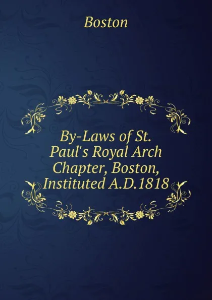 Обложка книги By-Laws of St.Paul.s Royal Arch Chapter, Boston, Instituted A.D.1818, Boston