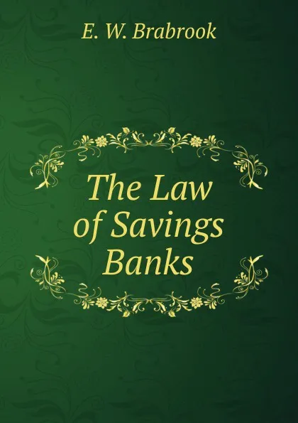 Обложка книги The Law of Savings Banks., E. W. Brabrook