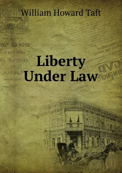 Обложка книги Liberty Under Law, William H. Taft