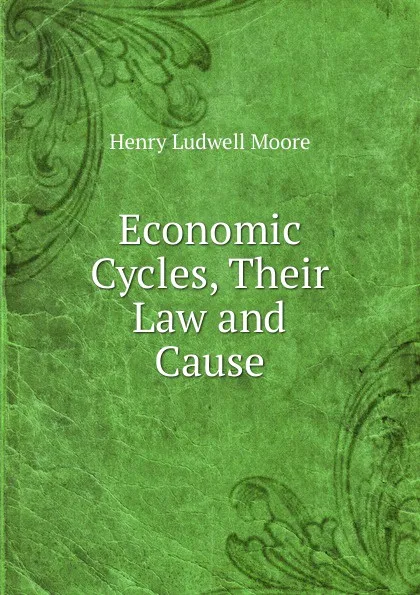 Обложка книги Economic Cycles, Their Law and Cause, Henry Ludwell Moore