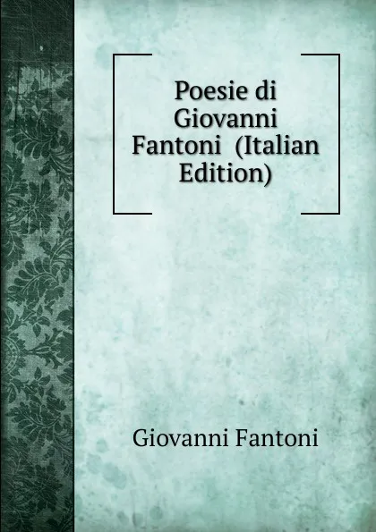 Обложка книги Poesie di Giovanni Fantoni  (Italian Edition), Giovanni Fantoni