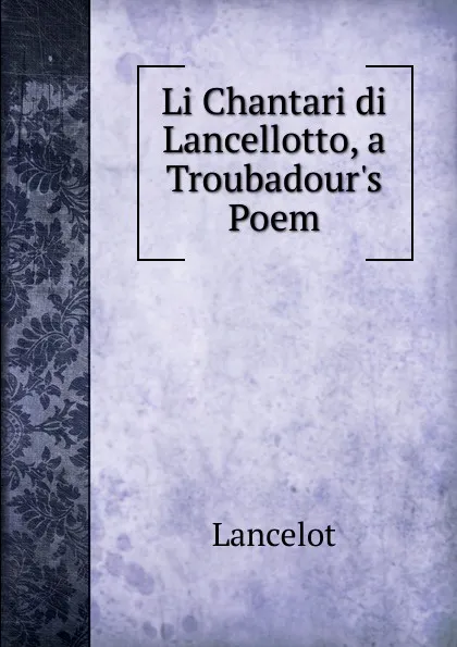 Обложка книги Li Chantari di Lancellotto, a Troubadour.s Poem, Lancelot