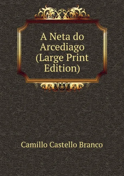 Обложка книги A Neta do Arcediago (Large Print Edition), Camillo Castello Branco