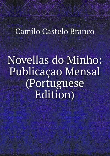 Обложка книги Novellas do Minho: Publicacao Mensal (Portuguese Edition), Branco Camilo Castelo