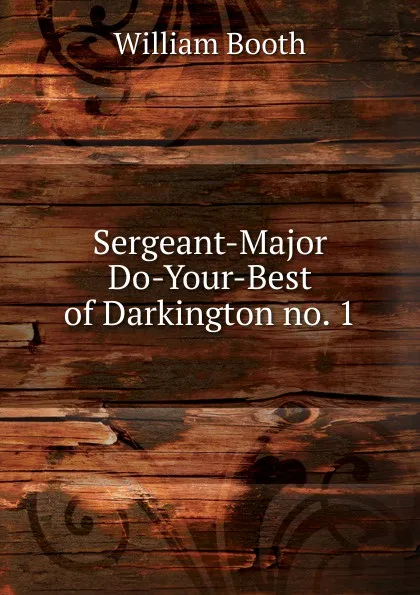 Обложка книги Sergeant-Major Do-Your-Best of Darkington no. 1, William Booth