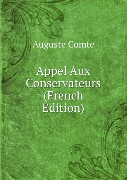 Обложка книги Appel Aux Conservateurs (French Edition), Comte Auguste