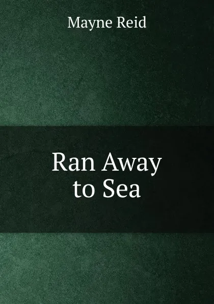 Обложка книги Ran Away to Sea, Reid Mayne