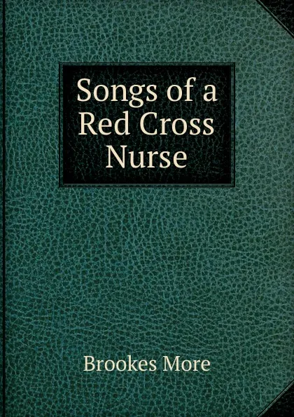 Обложка книги Songs of a Red Cross Nurse, Brookes More