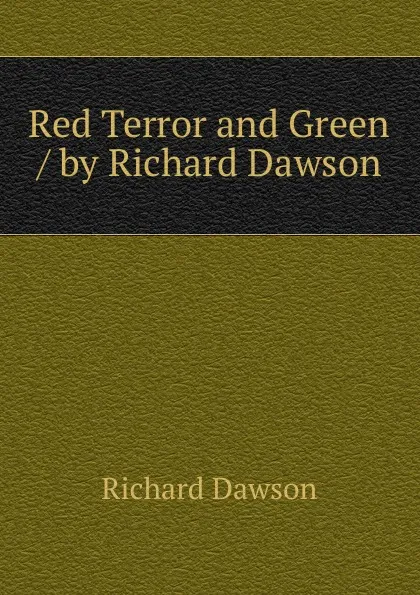 Обложка книги Red Terror and Green / by Richard Dawson, Richard Dawson