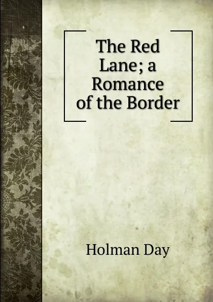 Обложка книги The Red Lane; a Romance of the Border, Holman Day