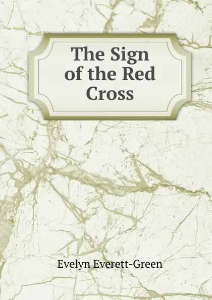 Обложка книги The Sign of the Red Cross, Evelyn Everett-Green