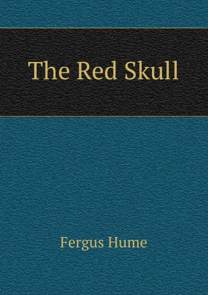 Обложка книги The Red Skull, Fergus Hume