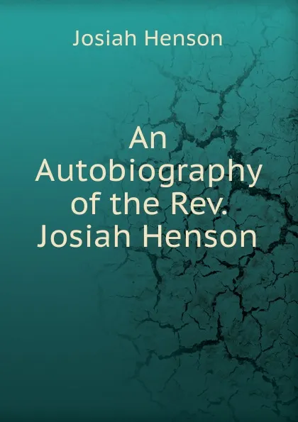 Обложка книги An Autobiography of the Rev. Josiah Henson, Josiah Henson