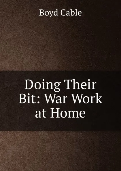 Обложка книги Doing Their Bit: War Work at Home, Boyd Cable