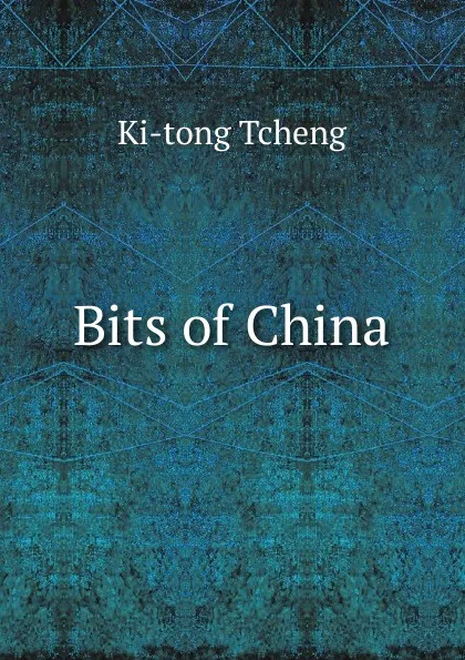 Обложка книги Bits of China, Ki-tong Tcheng