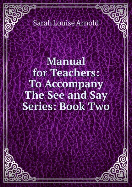 Обложка книги Manual for Teachers: To Accompany The See and Say Series: Book Two, Sarah Louise Arnold