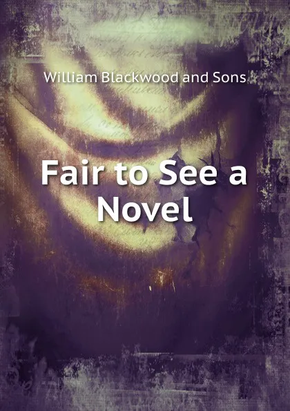 Обложка книги Fair to See a Novel, William Blackwood