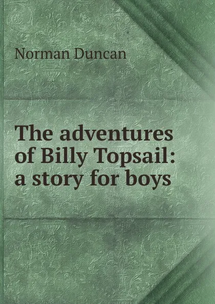 Обложка книги The adventures of Billy Topsail: a story for boys, Duncan Norman