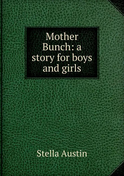 Обложка книги Mother Bunch: a story for boys and girls, Stella Austin