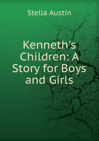 Обложка книги Kenneth.s Children: A Story for Boys and Girls, Stella Austin