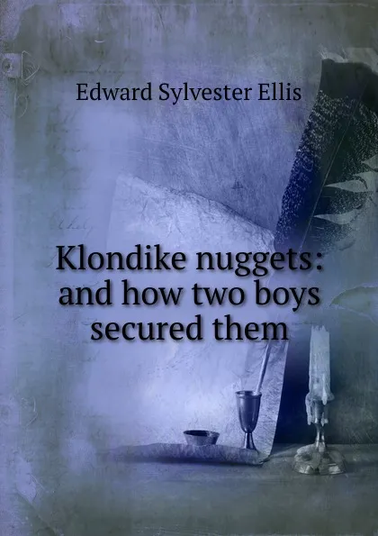 Обложка книги Klondike nuggets: and how two boys secured them, E. S. Ellis