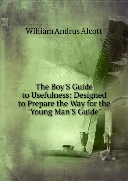 Обложка книги The Boy.S Guide to Usefulness: Designed to Prepare the Way for the 