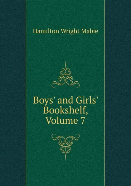 Обложка книги Boys. and Girls. Bookshelf, Volume 7, Mabie Hamilton Wright