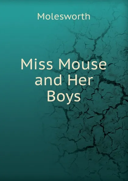Обложка книги Miss Mouse and Her Boys, Molesworth
