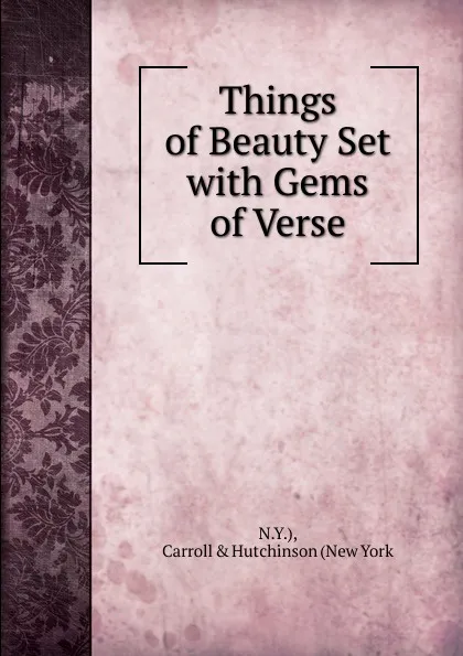 Обложка книги Things of Beauty Set with Gems of Verse, N.Y.), Carroll & Hutchinson (New York