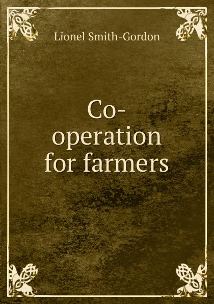 Обложка книги Co-operation for farmers, Lionel Smith-Gordon